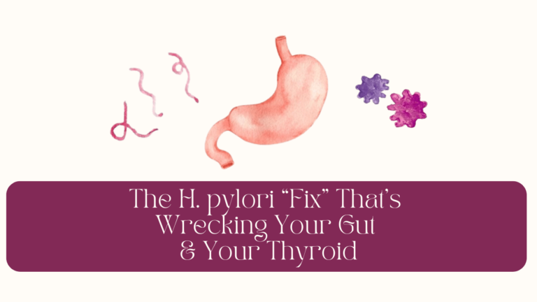 The H. pylori “Fix” That’s Wrecking Your Gut and Your Thyroid