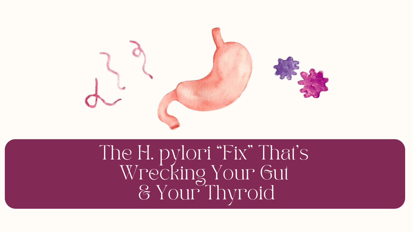 The H. pylori “Fix” That’s Wrecking Your Gut and Your Thyroid