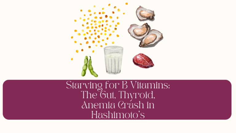 Starving for B Vitamins: The Gut, Thyroid, Anemia Crash in Hashimoto’s