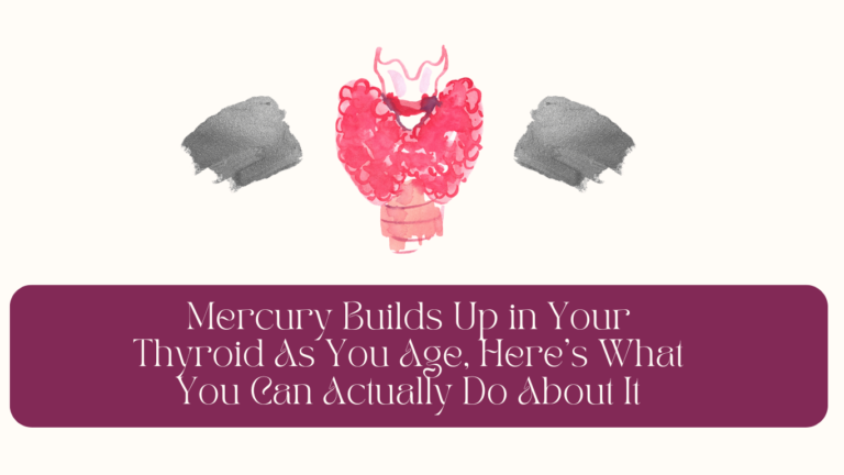 mercury-builds-up-in-your-thyroid-as-you-age-heres-what-you-can-actually-do-about-it.