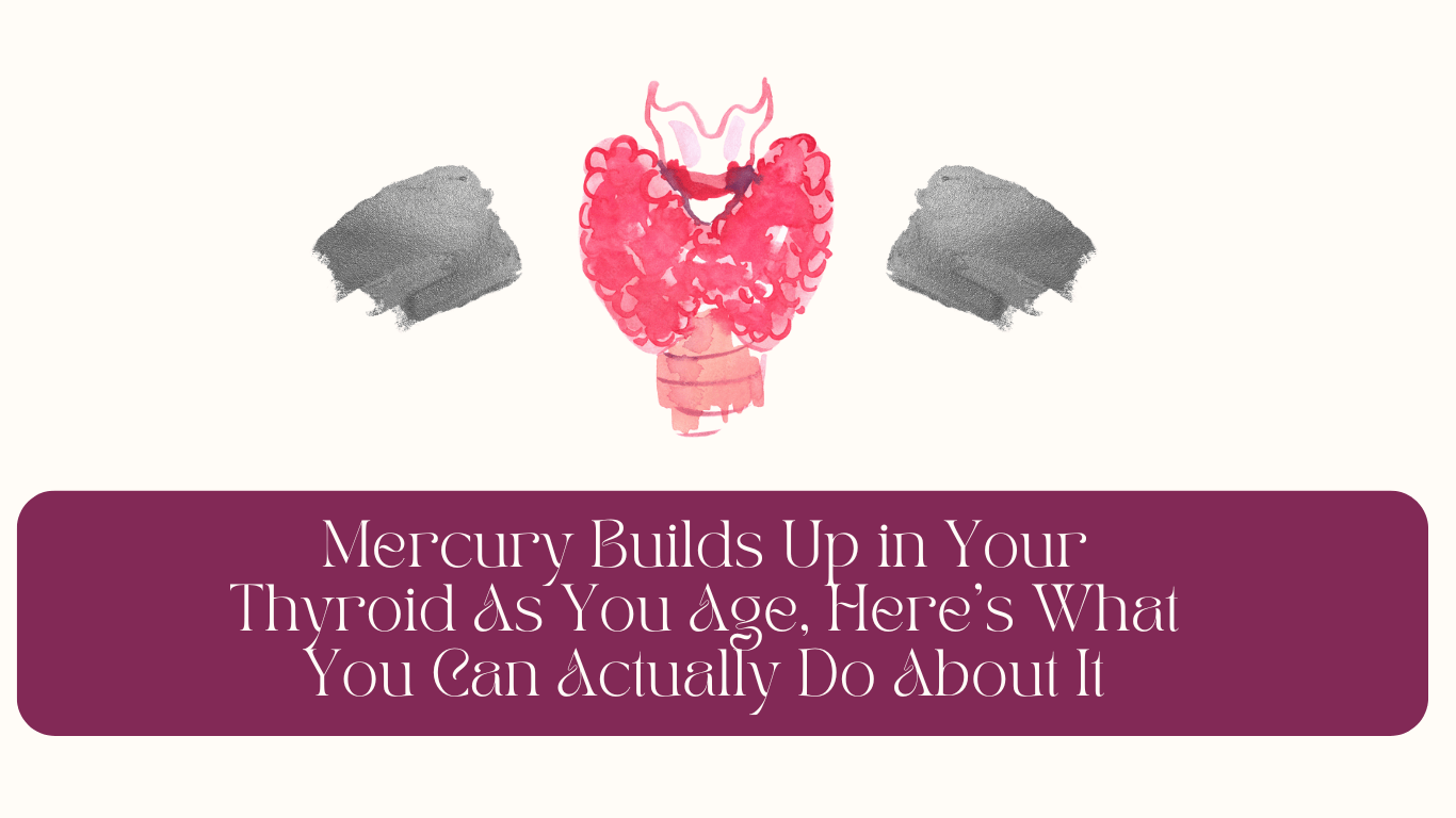 mercury-builds-up-in-your-thyroid-as-you-age-heres-what-you-can-actually-do-about-it.