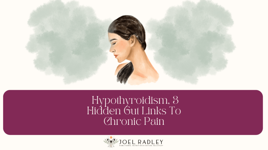 Hypothyroidism, 3 Hidden Gut Links To Chronic Pain